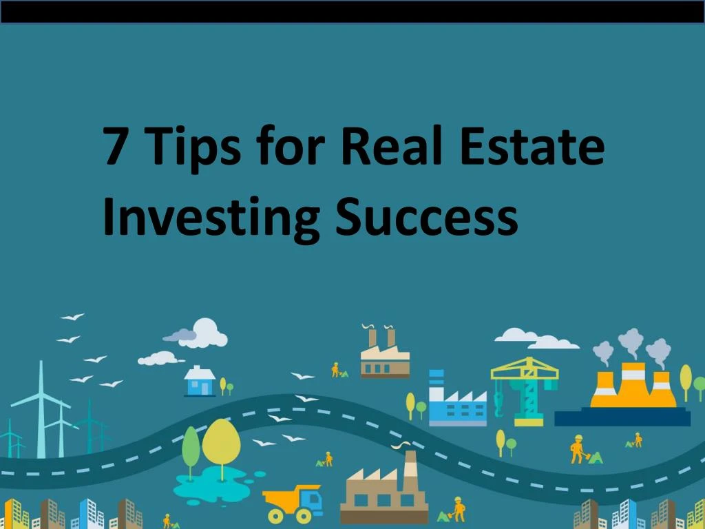 7 tips for real estate investing success