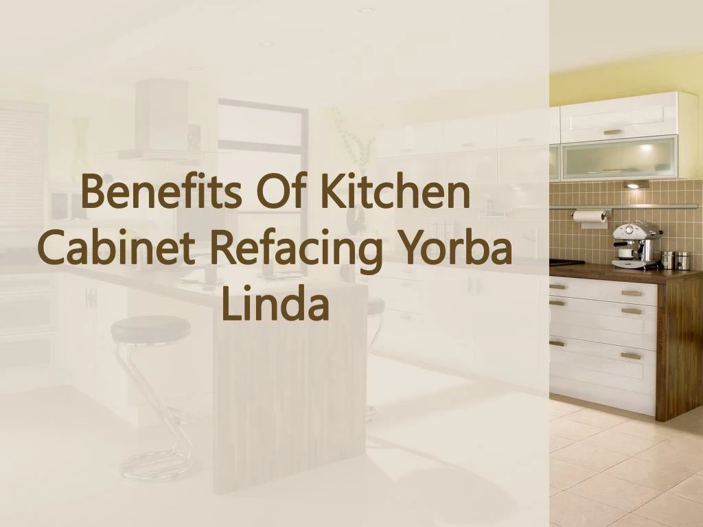 benefits of kitchen cabinet refacing yorba linda