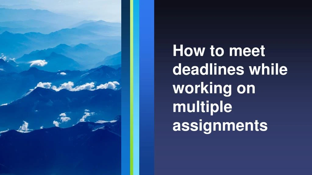 how to meet deadlines while working on multiple assignments