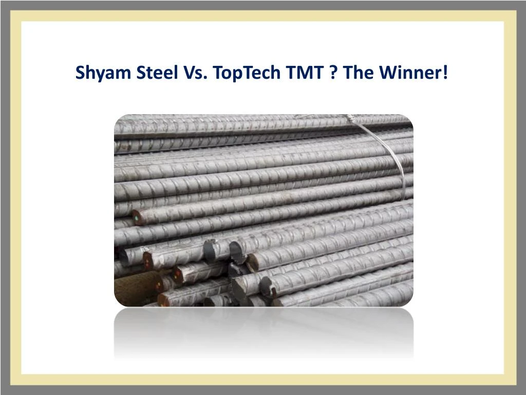 shyam steel vs toptech tmt the winner