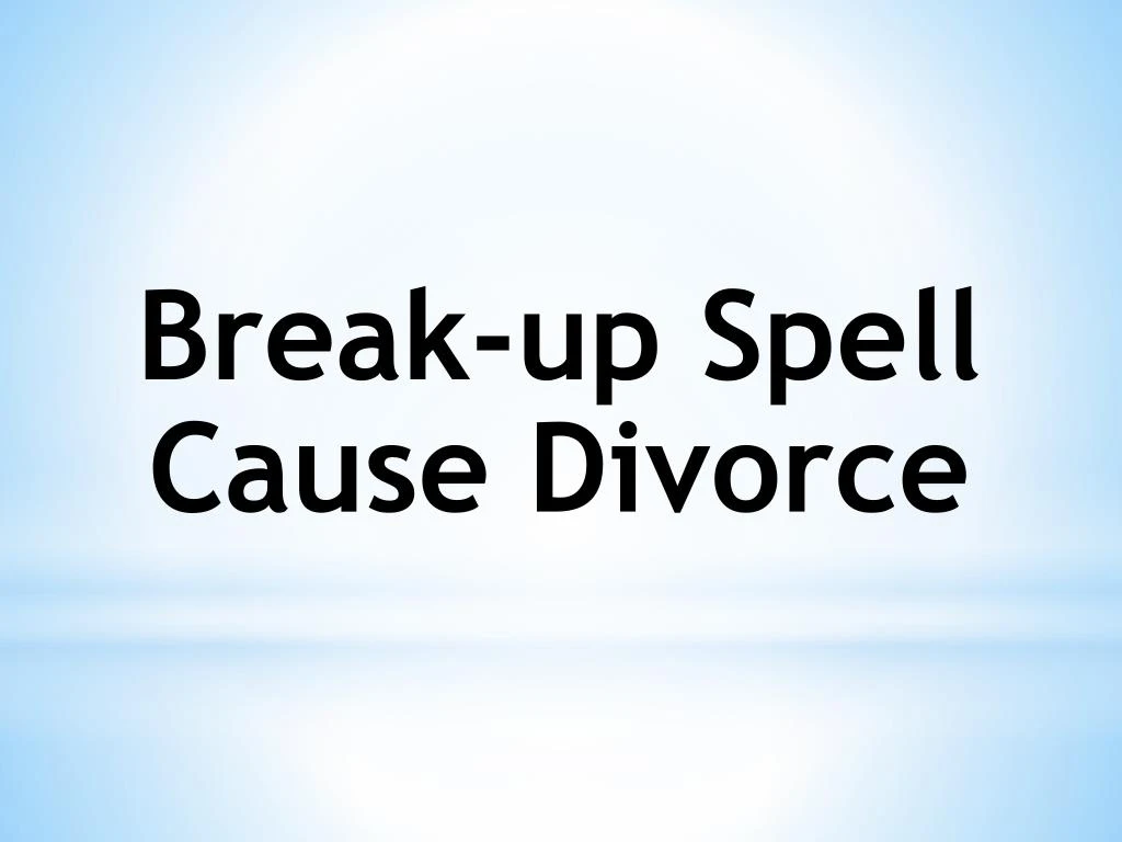 break up spell cause d ivorce