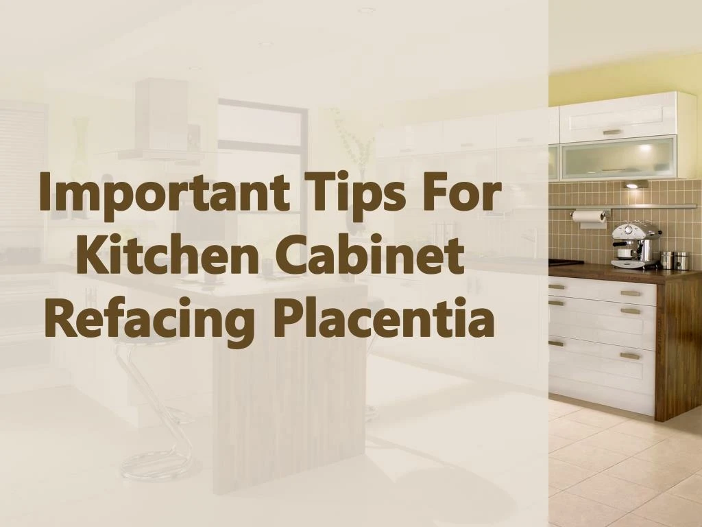 important tips for kitchen cabinet refacing placentia