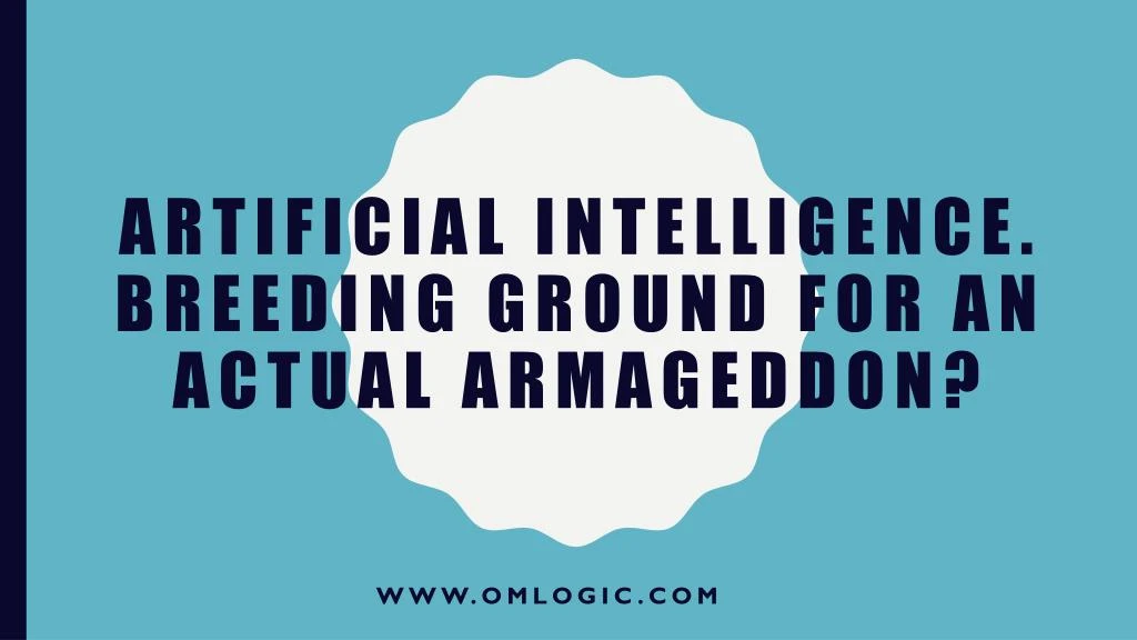artificial intelligence breeding ground for an actual armageddon