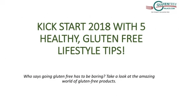 KICK START 2018 WITH 5 HEALTHY, GLUTEN FREE LIFESTYLE TIPS!