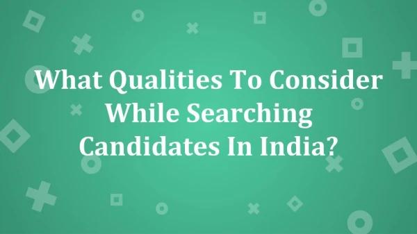 What Qualities To Consider While Searching Candidates In India?