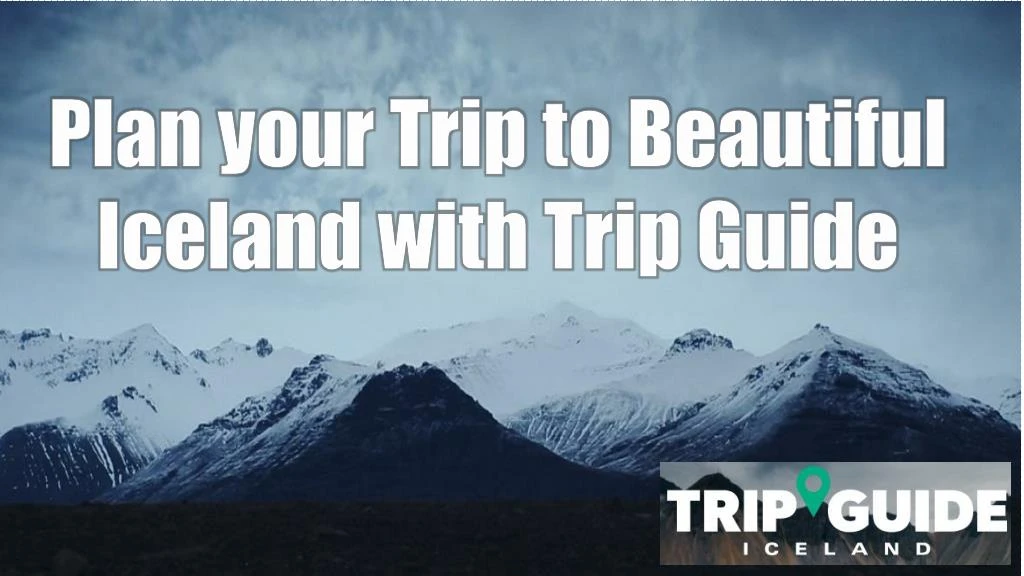 plan your trip to beautiful iceland with trip guide
