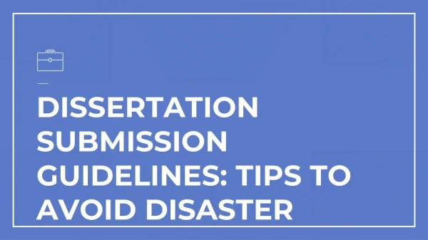 Dissertation submission Guidelines: Tips to avoid disaster