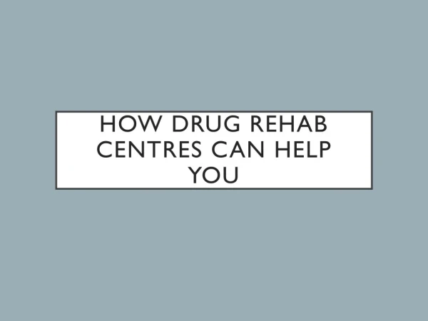 How Drug Rehab Centres Can Help You