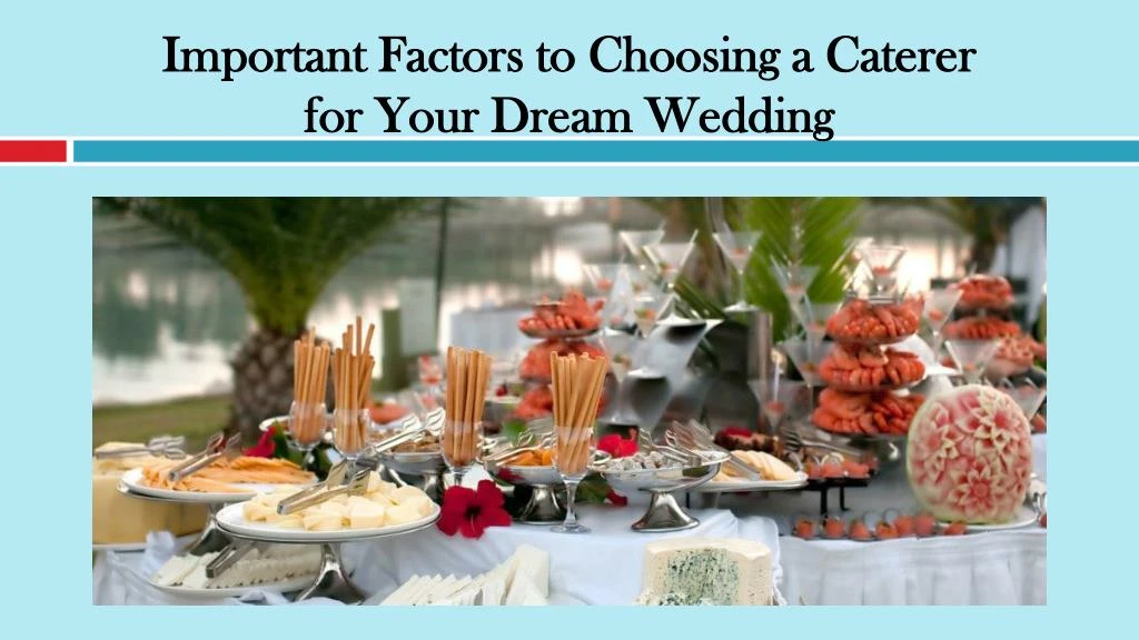 important factors to choosing a caterer for your dream wedding