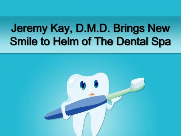 Jeremy Kay, D.M.D. Brings New Smile to Helm of The Dental Spa