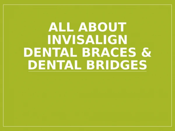 All About Invisalign Dental Braces & Dental Bridges