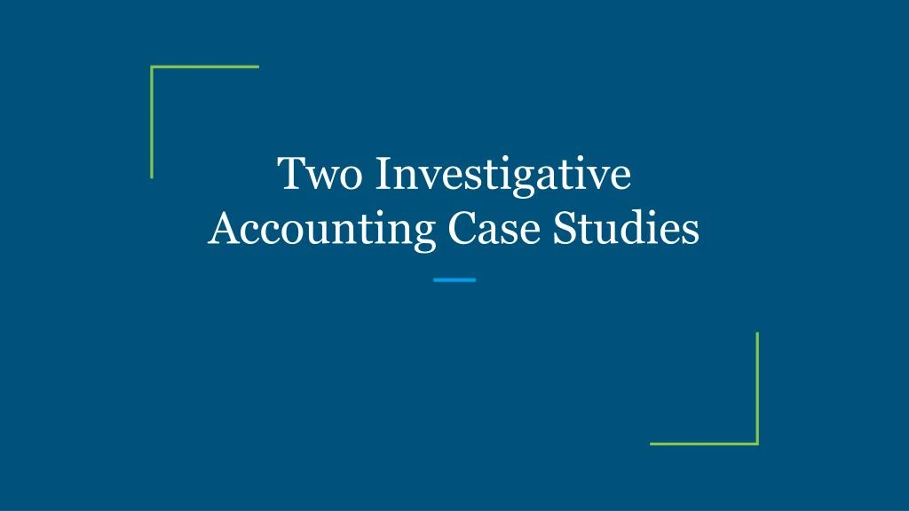 two investigative accounting case studies