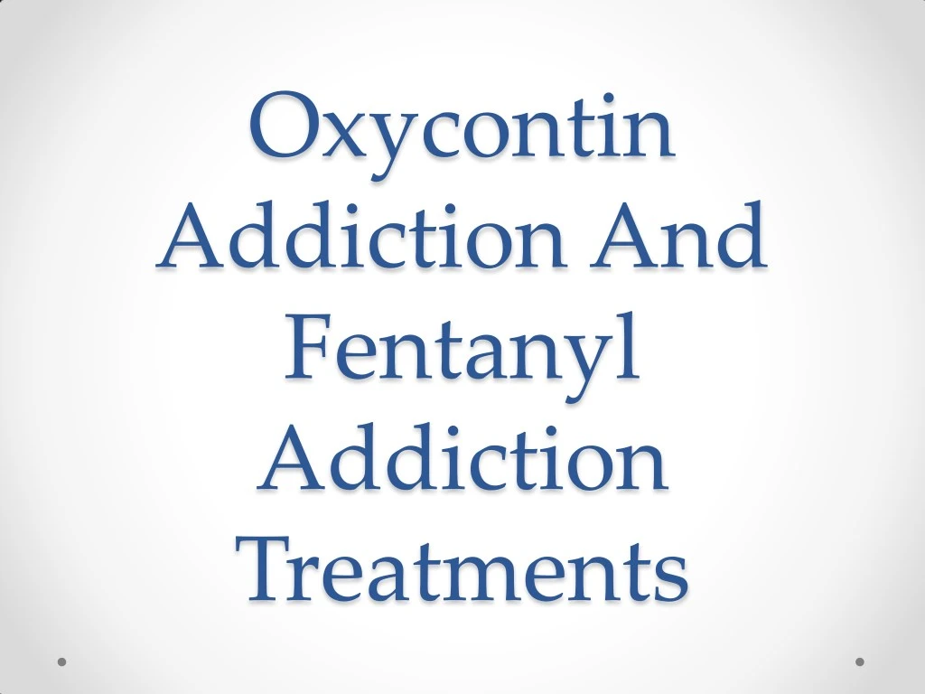 oxycontin addiction and fentanyl addiction