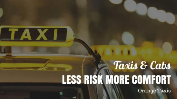 Taxis & Cabs, Less Risk more Comfort