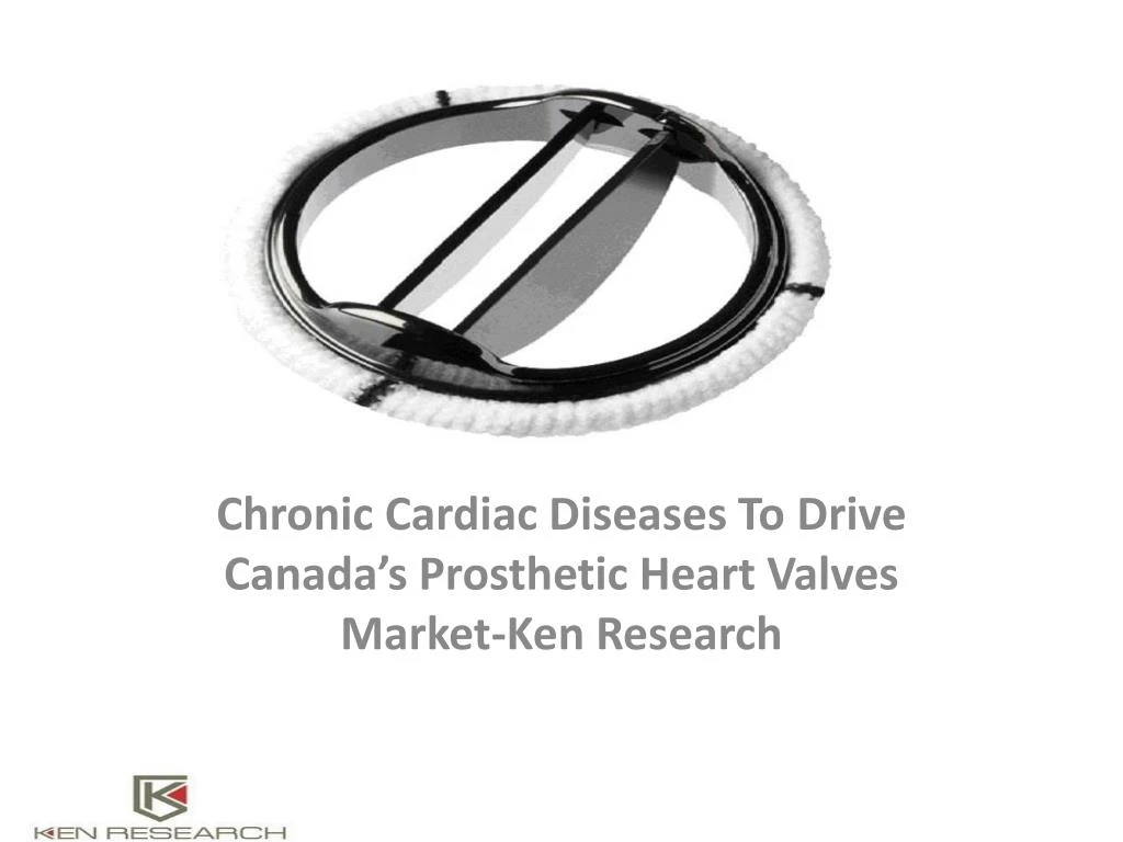 chronic cardiac diseases to drive canada s prosthetic heart valves market ken research