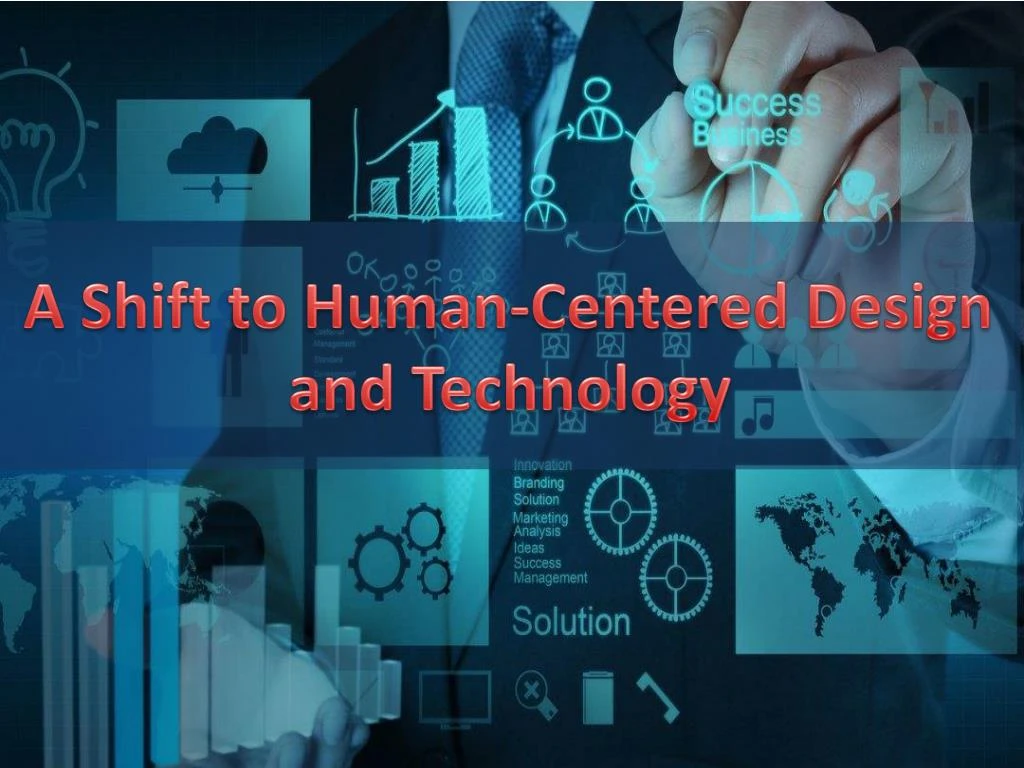 a shift to human centered design and technology