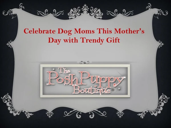 Celebrate Dog Moms This Mother's Day with Trendy Gift