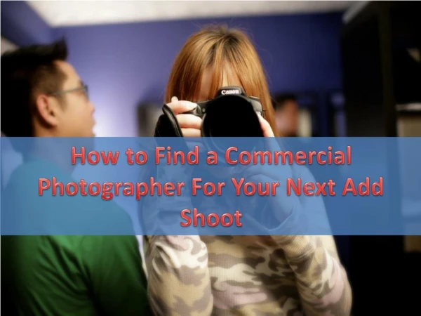 How to Find a Commercial Photographer For Your Next Add Shoot