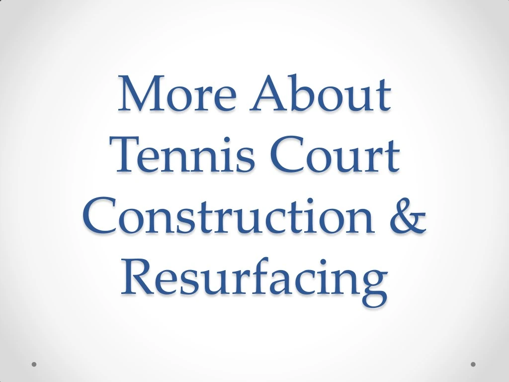 more about tennis court construction resurfacing