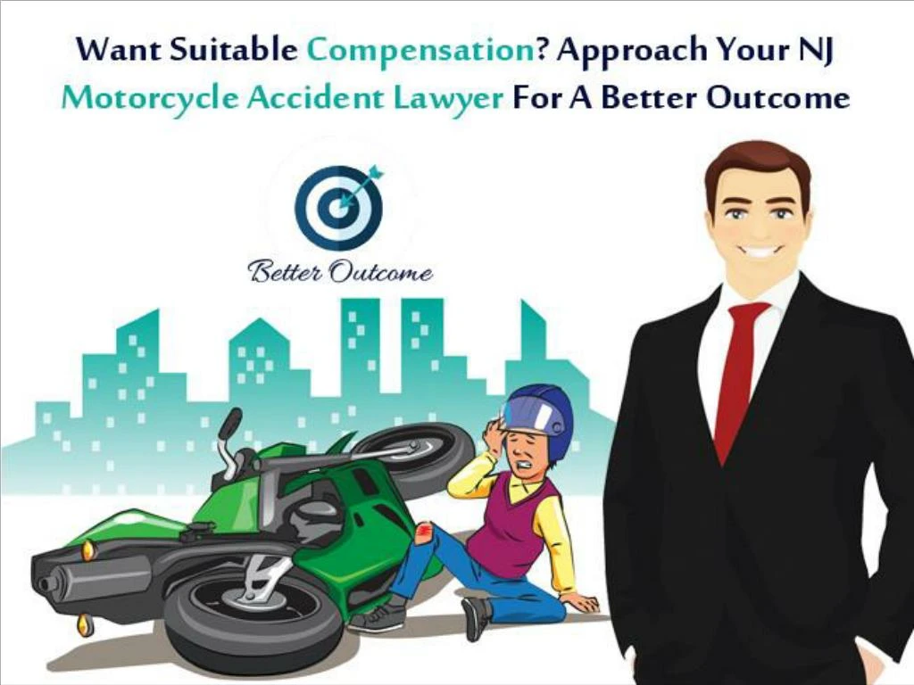 want suitable compensation approach your nj motorcycle accident lawyer for a better outcome