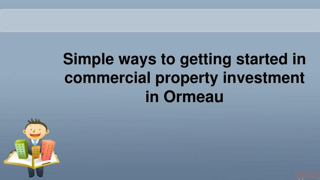 simple w ays to getting started in commercial property investment in o rmeau