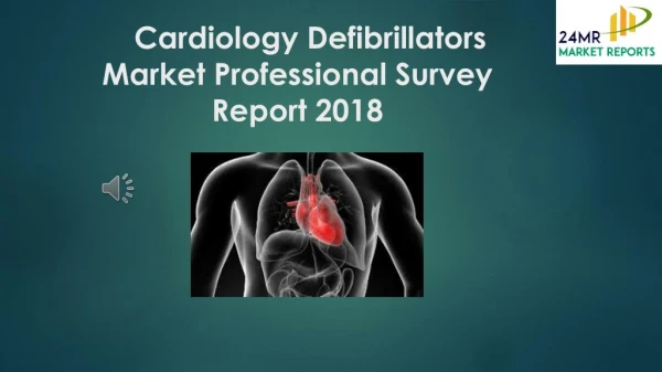 Cardiology Defibrillators Market Professional Survey Report 2018