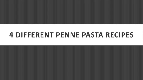 4 DIFFERENT PENNE PASTA RECIPES
