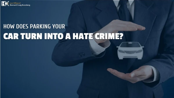 How does Parking your Car Turn into a Hate Crime?