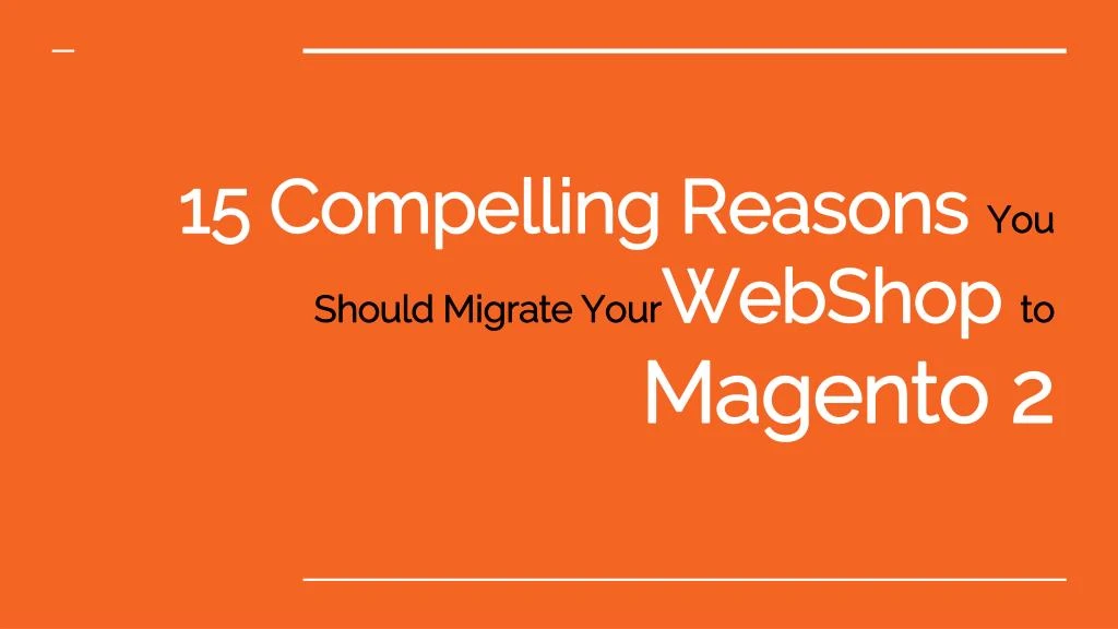 15 compelling reasons you should migrate your webshop to magento 2