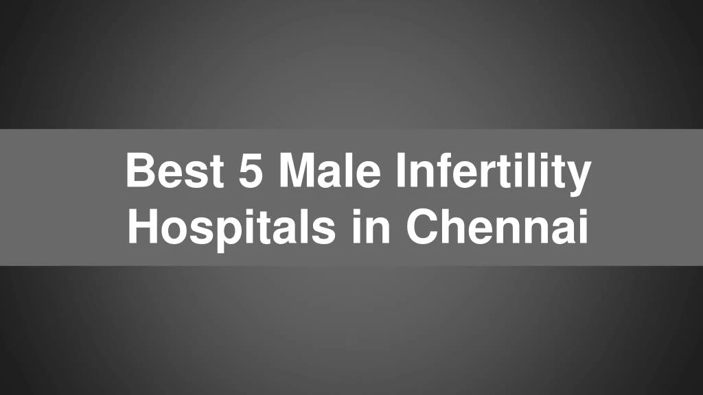 best 5 male infertility hospitals in chennai