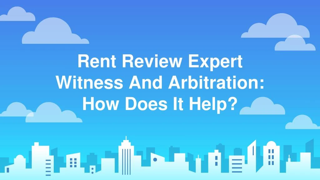 rent review expert witness and arbitration how does it help