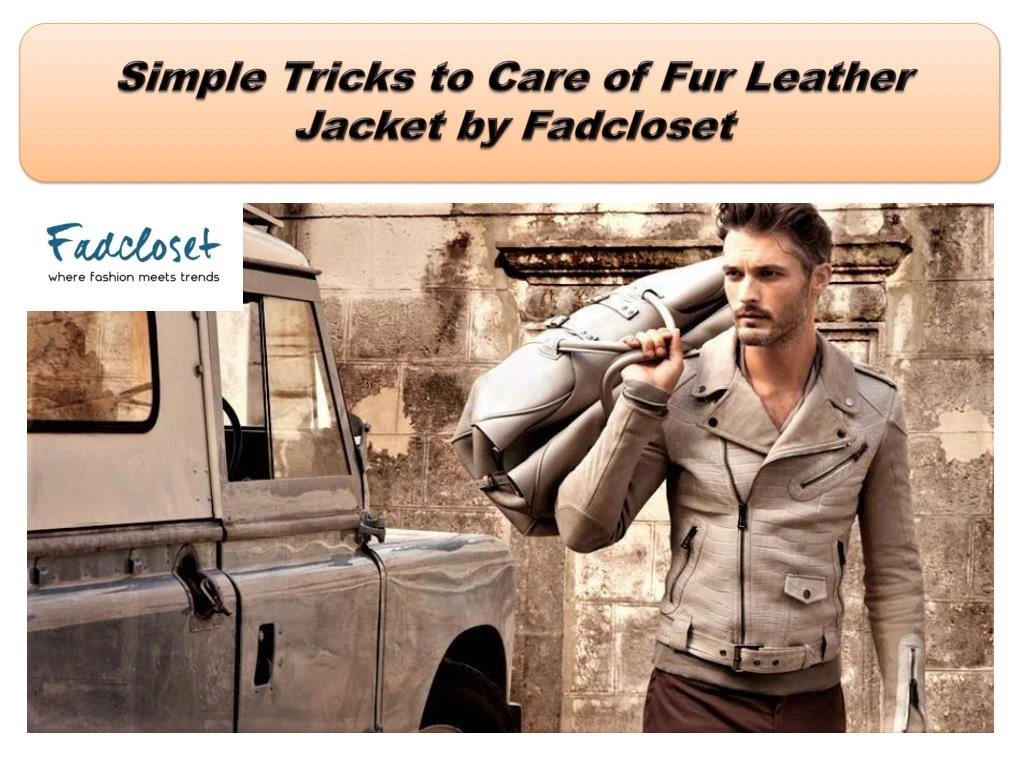 simple tricks to care of fur leather jacket