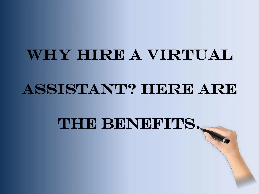 why hire a virtual assistant here are the benefits