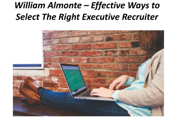 William Almonte â€“ Effective Ways to Select The Right Executive Recruiter