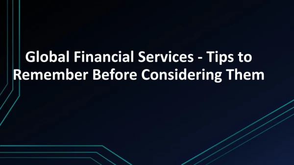 Tips To Remember Before Considering Them - Global Financial Services
