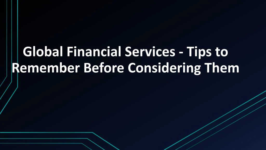 global financial services tips to remember before considering them