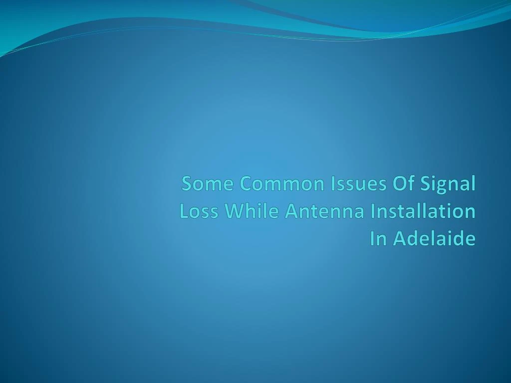 some common issues of signal loss while antenna installation in adelaide
