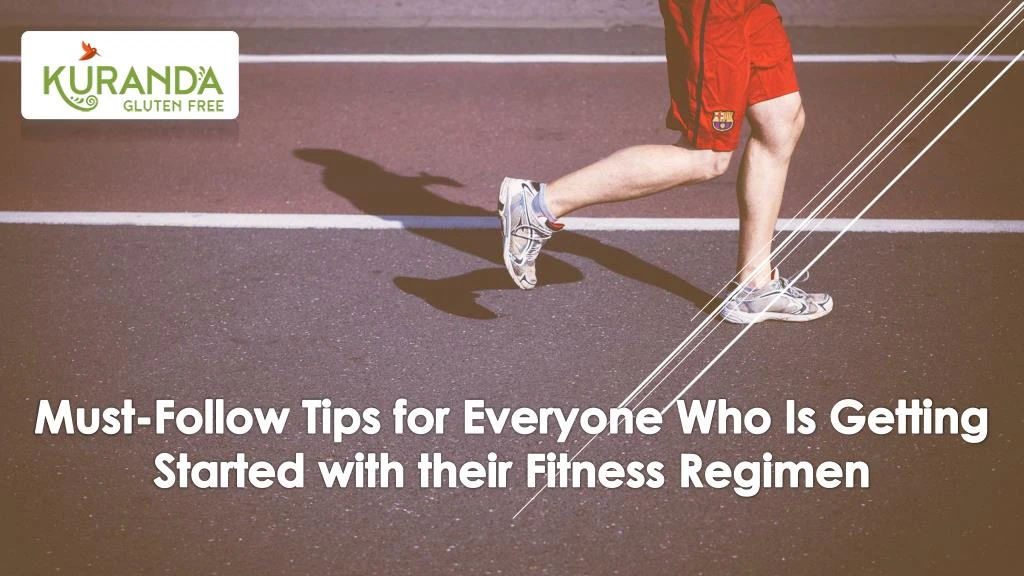 must follow tips for everyone who is getting started with their fitness regimen