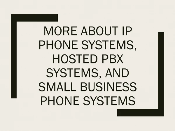 More About IP Phone Systems, Hosted PBX Systems, and Small Business Ph