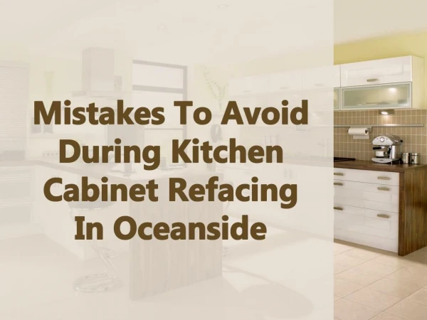 Mistakes To Avoid During Kitchen Cabinet Refacing In Oceanside