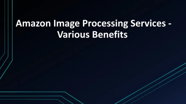 Various Benefits of Amazon Image Processing Services
