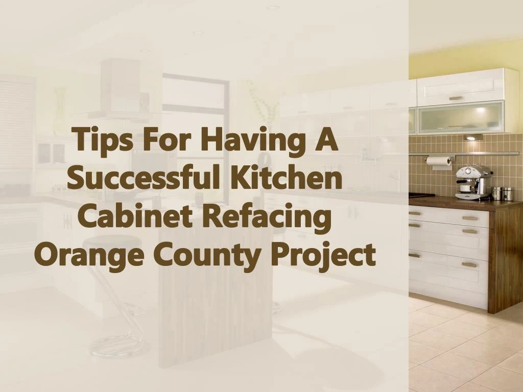 tips for having a successful kitchen cabinet refacing orange county project