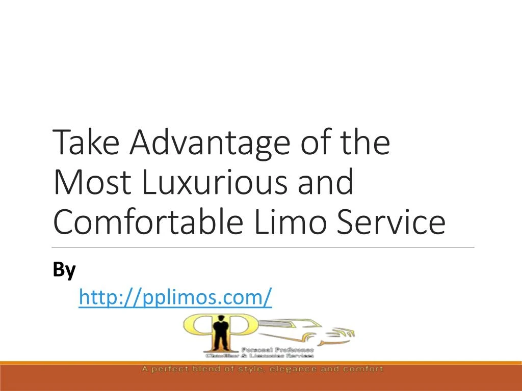 take advantage of the most luxurious and comfortable limo service