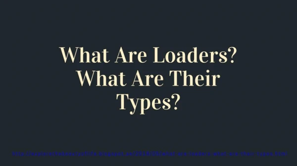 What Are Loaders? What Are Their Types?