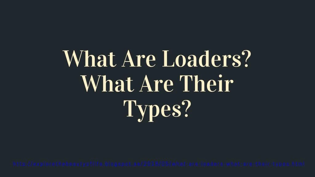 what are loaders what are their types