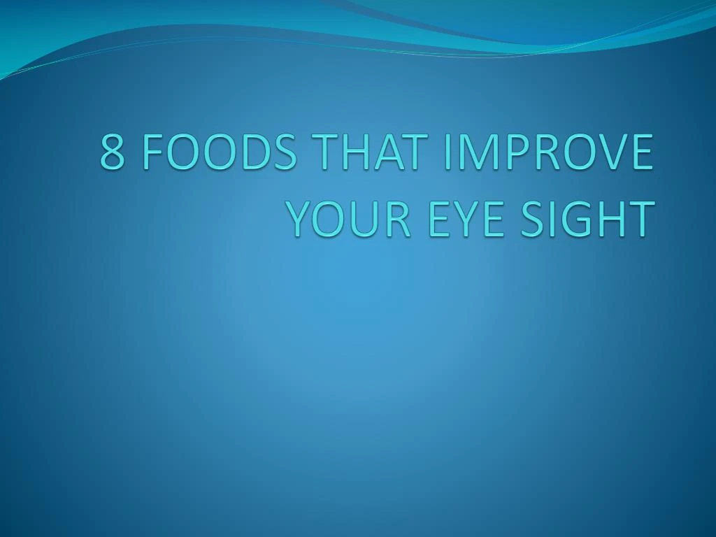 8 foods that improve your eye sight
