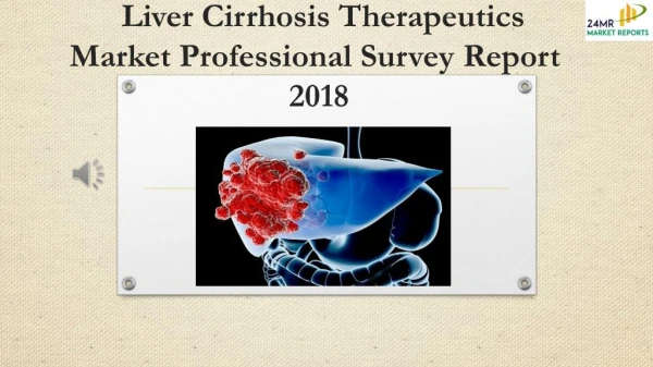 Liver Cirrhosis Therapeutics Market Professional Survey Report 2018