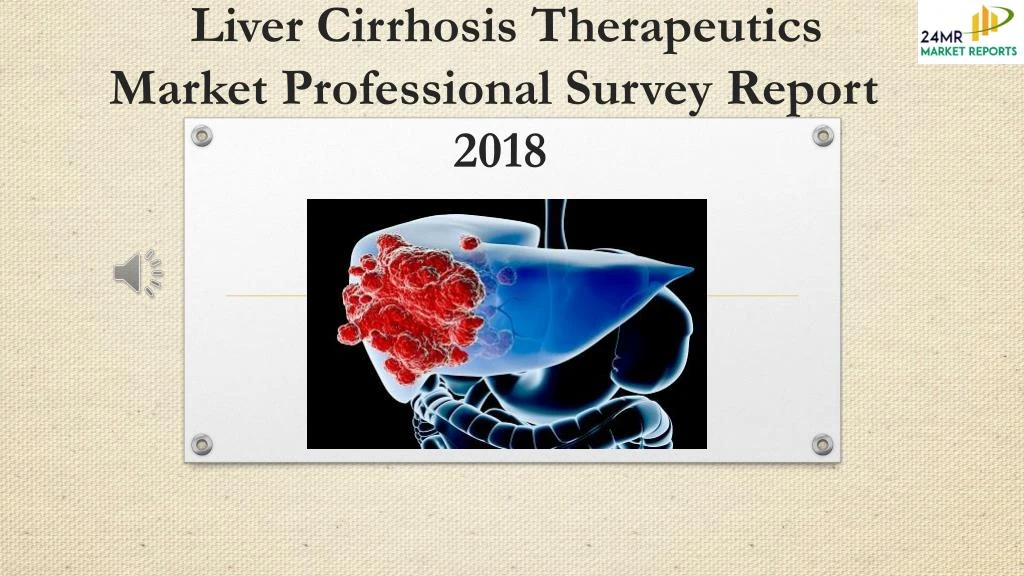 liver cirrhosis therapeutics market professional survey report 2018