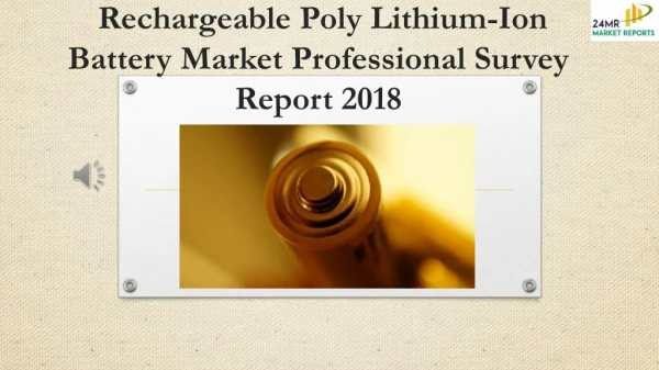 Rechargeable Poly Lithium-Ion Battery Market Professional Survey Report 2018