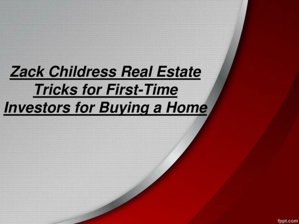 Zack Childress Real Estate Tricks for First-Time Investors for Buying a Home